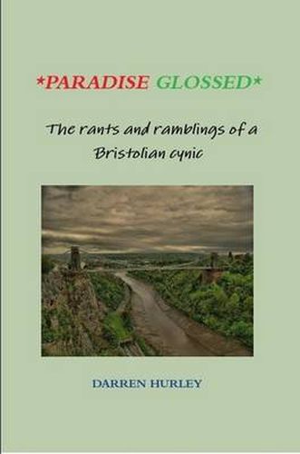 Cover image for Paradise Glossed: The Rants and Ramblings of a Bristolian Cynic