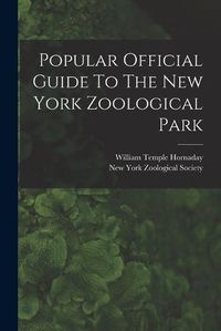 Cover image for Popular Official Guide To The New York Zoological Park