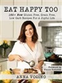 Cover image for Eat Happy, Too: 160+ New Gluten Free, Grain Free, Low Carb Recipes Made from Real Foods for a Joyful Life