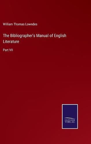 The Bibliographer's Manual of English Literature: Part VII