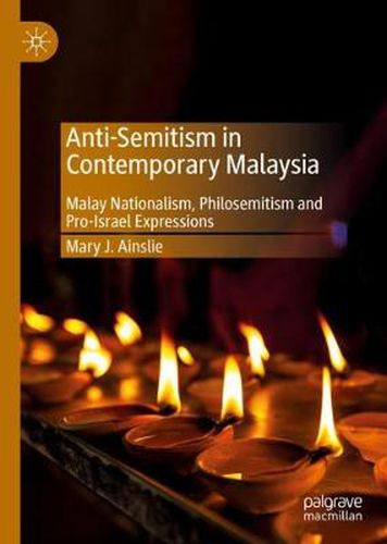 Cover image for Anti-Semitism in Contemporary Malaysia: Malay Nationalism, Philosemitism and Pro-Israel Expressions