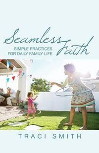 Cover image for Seamless Faith: Simple Practices for Daily Family Life