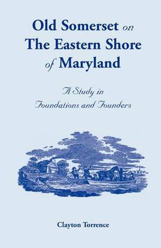 Cover image for Old Somerset on the Eastern Shore of Maryland: A Study in Foundations and Founders