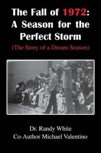 Cover image for The Fall of 1972: A Season for the Perfect Storm: (The Story of a Dream Season)