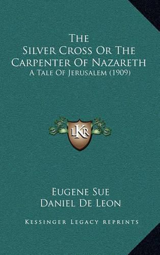 The Silver Cross or the Carpenter of Nazareth: A Tale of Jerusalem (1909)