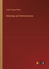 Cover image for Gleanings and Reminiscences