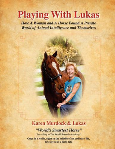 Cover image for Playing with Lukas: How A Woman and A Horse Found A Private World of Animal Intelligence and Themselves