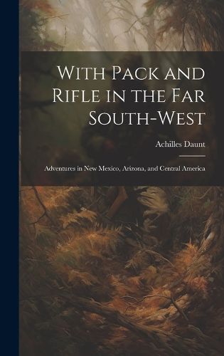 Cover image for With Pack and Rifle in the far South-west