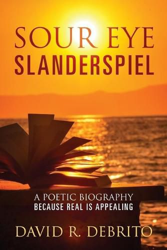 Cover image for Sour Eye Slanderspiel: A Poetic Biography Because Real is Appealing