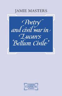 Cover image for Poetry and Civil War in Lucan's Bellum Civile