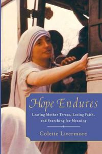 Cover image for Hope Endures: Leaving Mother Teresa, Losing Faith, and Searching for Meaning