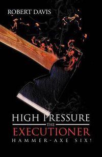 Cover image for High Pressure the Executioner: Hammer-Axe Six!