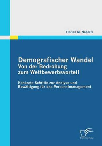 Cover image for Demografischer Wandel: Von der Bedrohung zum Wettbewerbsvorteil: Konkrete Schritte zur Analyse und Bewaltigung fur das Personalmanagement