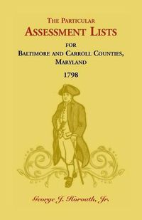 Cover image for The Particular Assessment Lists For Baltimore And Carroll Counties, 1798