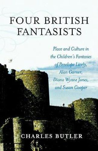 Cover image for Four British Fantasists: Place and Culture in the Children's Fantasies of Penelope Lively, Alan Garner, Diana Wynne Jones, and Susan Cooper