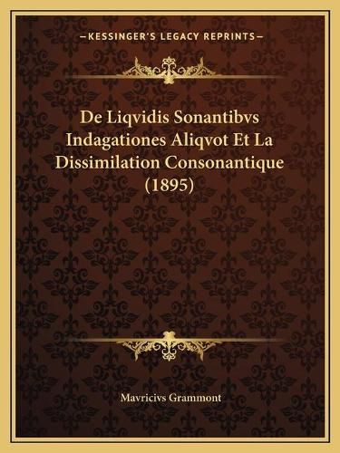 de Liqvidis Sonantibvs Indagationes Aliqvot Et La Dissimilation Consonantique (1895)