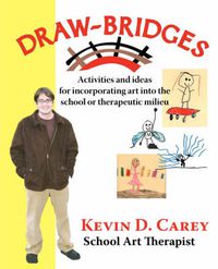 Cover image for Draw-bridges: Activities and Ideas for Incorporating Art into the School or Therapeutic