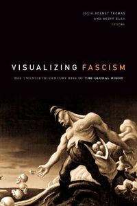 Cover image for Visualizing Fascism: The Twentieth-Century Rise of the Global Right