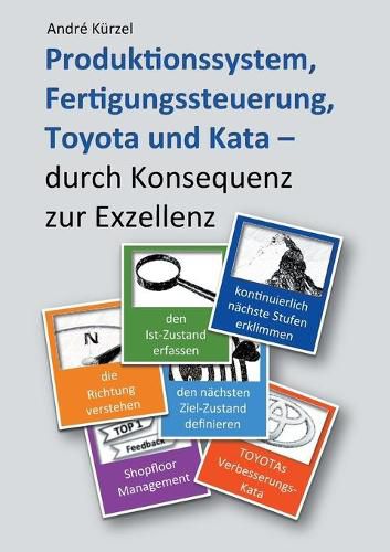 Cover image for Produktionssystem, Fertigungssteuerung, Toyota und Kata: durch Konsequenz zur Exzellenz