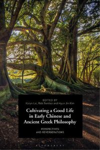 Cover image for Cultivating a Good Life in Early Chinese and Ancient Greek Philosophy: Perspectives and Reverberations