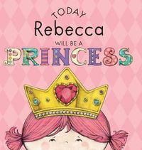 Cover image for Today Rebecca Will Be a Princess