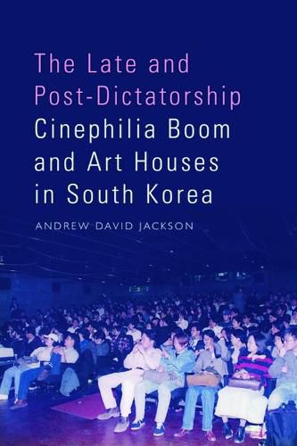 Cover image for The Late and Post-Dictatorship Cinephilia Boom and Art Houses in South Korea