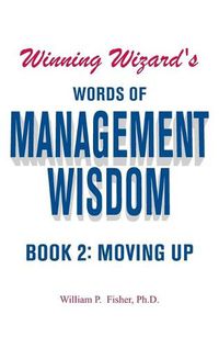 Cover image for Winning Wizard's Words of Management Wisdom - Book 2: Moving Up