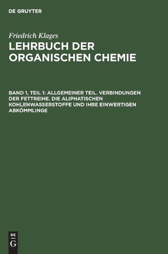 Cover image for Allgemeiner Teil. Verbindungen Der Fettreihe. Die Aliphatischen Kohlenwasserstoffe Und Ihre Einwertigen Abkoemmlinge