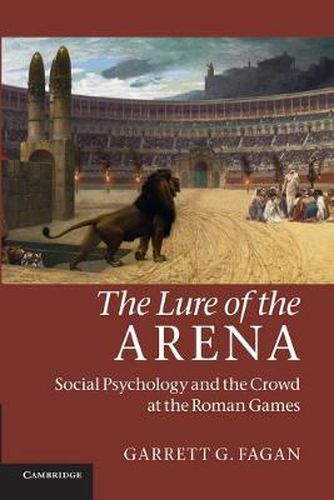 Cover image for The Lure of the Arena: Social Psychology and the Crowd at the Roman Games