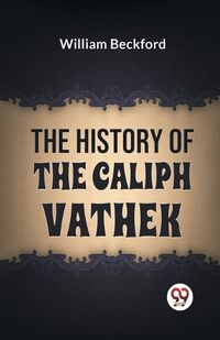 Cover image for The History of the Caliph Vathek