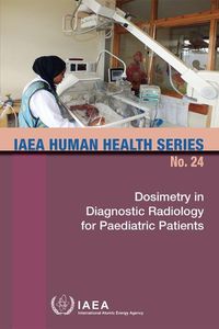 Cover image for Dosimetry In Diagnostic Radiology For Paediatric Patients: IAEA Human Health Series No. 24