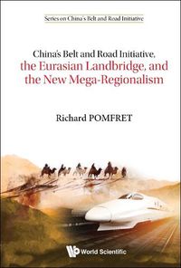 Cover image for China's Belt And Road Initiative, The Eurasian Landbridge, And The New Mega-regionalism