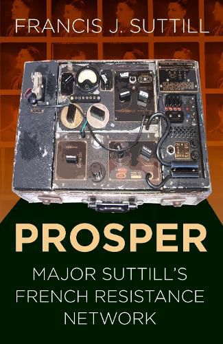 Cover image for PROSPER: Major Suttill's French Resistance Network