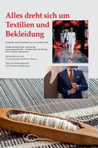 Cover image for Alles dreht sich um Textilien und Bekleidung: Geschichte und Geschichten aus der textilen Welt