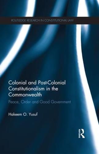 Cover image for Colonial and Post-colonial Constitutionalism in the Commonwealth: Peace, Order and Good Government