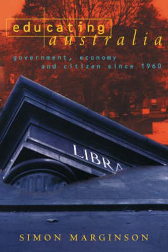 Cover image for Educating Australia: Government, Economy and Citizen since 1960