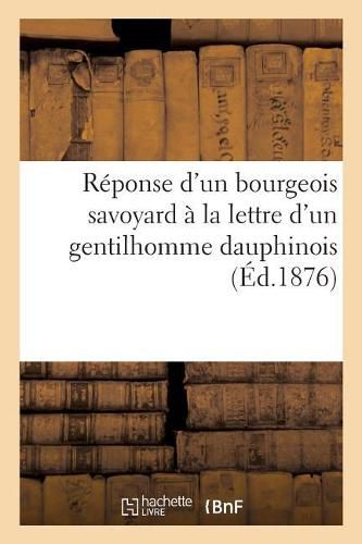 Reponse d'Un Bourgeois Savoyard A La Lettre d'Un Gentilhomme Dauphinois: Au Sujet d'Un Livre de M. Rene Maral