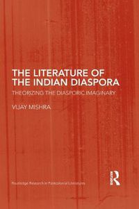 Cover image for The Literature of the Indian Diaspora: Theorizing the diasporic imaginary