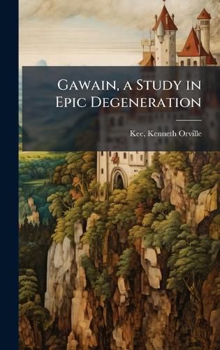 Cover image for Gawain, a Study in Epic Degeneration