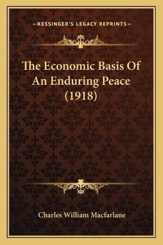 Cover image for The Economic Basis of an Enduring Peace (1918)