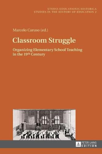 Cover image for Classroom Struggle: Organizing Elementary School Teaching in the 19th Century