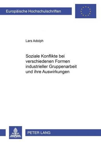 Cover image for Soziale Konflikte Bei Verschiedenen Formen Industrieller Gruppenarbeit Und Ihre Auswirkungen