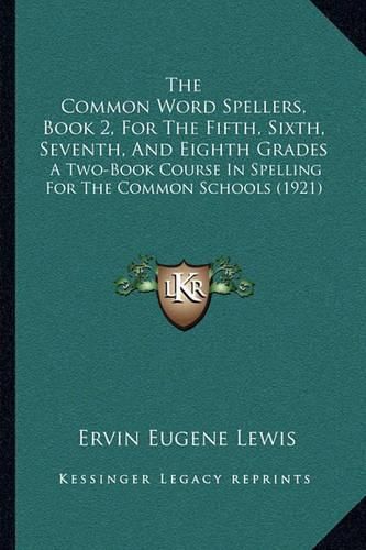 Cover image for The Common Word Spellers, Book 2, for the Fifth, Sixth, Seventh, and Eighth Grades: A Two-Book Course in Spelling for the Common Schools (1921)