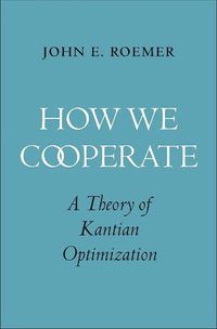 Cover image for How We Cooperate: A Theory of Kantian Optimization