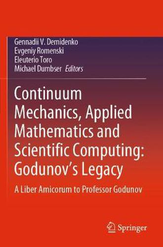 Cover image for Continuum Mechanics, Applied Mathematics and Scientific Computing:  Godunov's Legacy: A Liber Amicorum to Professor Godunov