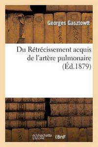 Cover image for Du Retrecissement Acquis de l'Artere Pulmonaire