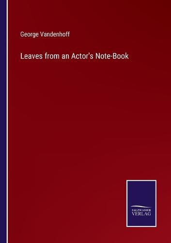 Cover image for Leaves from an Actor's Note-Book