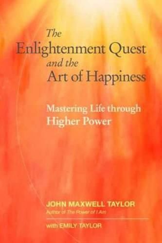 Cover image for The Enlightenment Quest and the Art of Happiness: Mastering Life through Higher Power