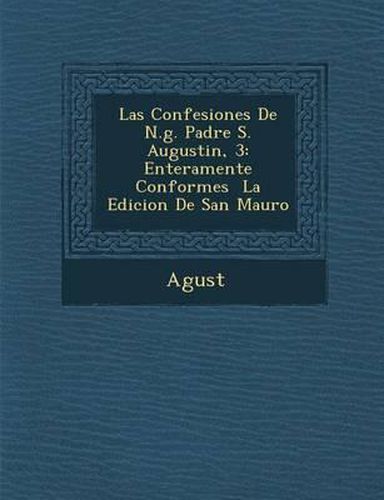 Cover image for Las Confesiones de N.G. Padre S. Augustin, 3: Enteramente Conformes La Edicion de San Mauro