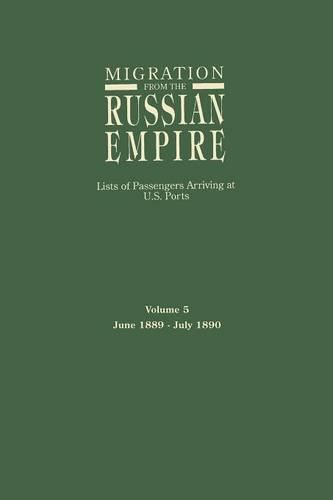 Cover image for Migration from the Russian Empire: Lists of Passengers Arriving at U.S. Ports. Volume 5: June 1889-July 1890